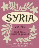 Siria: Rețete pentru iubitorii de ulei de măsline și oțet - Syria: Recipes for Olive Oil and Vinegar Lovers
