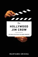 Hollywood Jim Crow: Politica rasială a industriei cinematografice - The Hollywood Jim Crow: The Racial Politics of the Movie Industry