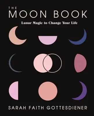 Cartea Lunii: Magia lunară pentru a-ți schimba viața - The Moon Book: Lunar Magic to Change Your Life
