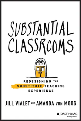 Săli de clasă substanțiale: Reproiectarea experienței de predare suplinitoare - Substantial Classrooms: Redesigning the Substitute Teaching Experience