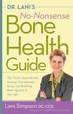 Dr. Lani's No-Nonsense Bone Health Guide: Adevărul despre testarea densității, medicamentele pentru osteoporoză și construirea calității oaselor la orice vârstă - Dr. Lani's No-Nonsense Bone Health Guide: The Truth about Density Testing, Osteoporosis Drugs, and Building Bone Quality at Any Age