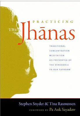 Practicarea Jhanas: Meditația tradițională de concentrare prezentată de venerabilul Pa Auk Sayada W - Practicing the Jhanas: Traditional Concentration Meditation as Presented by the Venerable Pa Auk Sayada W