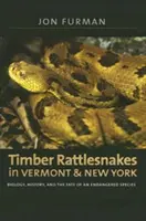 Șerpii cu clopoței de lemn din Vermont și New York: Biologie, istorie și soarta unei specii pe cale de dispariție (Biology, History, and the Fate of an Endangered Species) - Timber Rattlesnakes in Vermont & New York: Biology, History, and the Fate of an Endangered Species