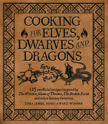 Gătit pentru vrăjitori, războinici și dragoni: 125 de rețete neoficiale inspirate din Witcher, Game of Thrones, Broken Earth și alte favorite fantasy - Cooking for Wizards, Warriors and Dragons: 125 Unofficial Recipes Inspired by the Witcher, Game of Thrones, the Broken Earth and Other Fantasy Favorit