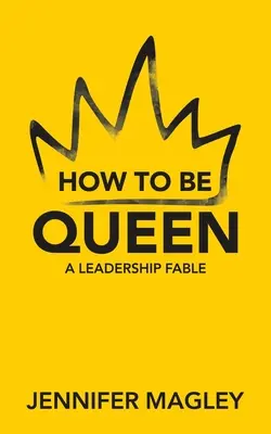 Cum să fii regină: O fabulă despre leadership - How to Be Queen: A Leadership Fable