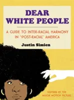 Dragi oameni albi: Un ghid al armoniei interrasiale în America „post-rasială”” - Dear White People: A Guide to Inter-Racial Harmony in Post-Racial