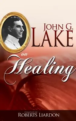 John G. Lake despre vindecare - John G. Lake on Healing