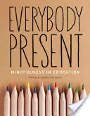 Toată lumea prezentă: Mindfulness în educație - Everybody Present: Mindfulness in Education