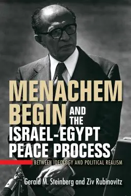 Menachem Begin și procesul de pace Israel-Egipt: Între ideologie și realism politic - Menachem Begin and the Israel-Egypt Peace Process: Between Ideology and Political Realism