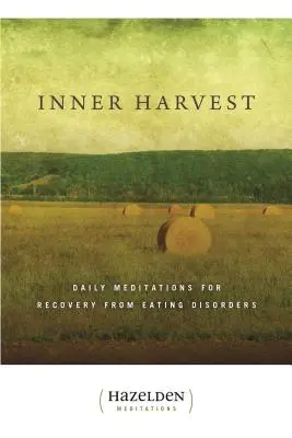 Recolta interioară: Meditații zilnice pentru recuperarea de la tulburările de alimentație - Inner Harvest: Daily Meditations for Recovery from Eating Disorders