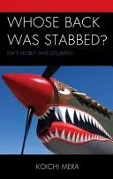 Al cui spate a fost înjunghiat? Războiul secret al lui FDR împotriva Japoniei - Whose Back was Stabbed?: FDR's Secret War on Japan