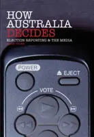 How Australia Decides: Raportarea alegerilor și mass-media - How Australia Decides: Election Reporting and the Media