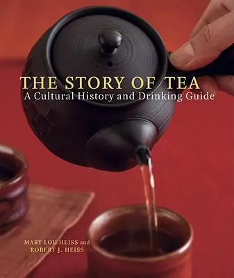 The Story of Tea (Povestea ceaiului): O istorie culturală și un ghid de consum - The Story of Tea: A Cultural History and Drinking Guide