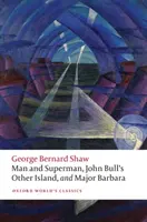 Man and Superman, John Bull's Other Island și Major Barbara - Man and Superman, John Bull's Other Island, and Major Barbara