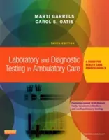 Teste de laborator și de diagnostic în îngrijirea ambulatorie - Ghid pentru profesioniștii din domeniul sănătății (Garrels Marti Marti Garrels MSA MT(ASCP) CMA (AAMA)) - Laboratory and Diagnostic Testing in Ambulatory Care - A Guide for Health Care Professionals (Garrels Marti Marti Garrels MSA MT(ASCP) CMA (AAMA))