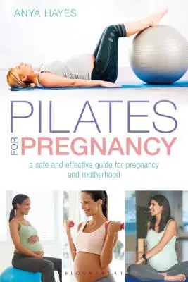Pilates pentru sarcină: Un ghid sigur și eficient pentru sarcină și maternitate - Pilates for Pregnancy: A Safe and Effective Guide for Pregnancy and Motherhood
