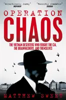 Operațiunea Haos - Dezertorii din Vietnam care s-au luptat cu CIA, cu spălătorii de creiere și cu ei înșiși - Operation Chaos - The Vietnam Deserters Who Fought the CIA, the Brainwashers, and Themselves