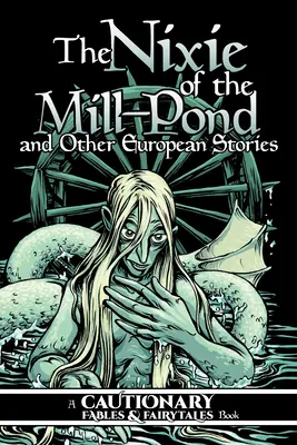 The Nixie of the Mill-Pond și alte povestiri europene - The Nixie of the Mill-Pond and Other European Stories