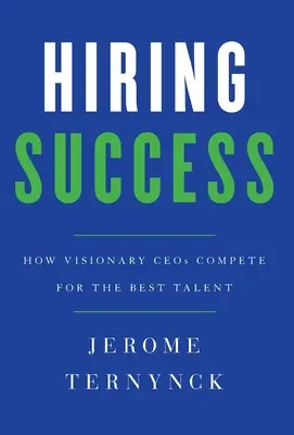 Succes la angajare: Cum CEO vizionari concurează pentru cele mai bune talente - Hiring Success: How Visionary CEOs Compete for the Best Talent