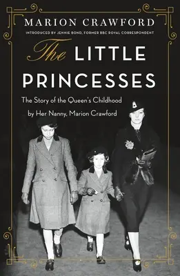 Micile prințese: Povestea copilăriei reginei de către dădaca ei, Marion Crawford - The Little Princesses: The Story of the Queen's Childhood by Her Nanny, Marion Crawford
