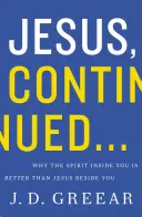 Iisus, în continuare...: Why the Spirit Inside You Is Better Than Jesus Beside You (De ce Spiritul din tine este mai bun decât Isus lângă tine) - Jesus, Continued...: Why the Spirit Inside You Is Better Than Jesus Beside You