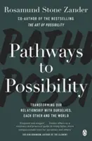 Pathways to Possibility - Transformați-vă perspectiva asupra vieții cu autorul bestsellerului The Art of Possibility - Pathways to Possibility - Transform your outlook on life with the bestselling author of The Art of Possibility