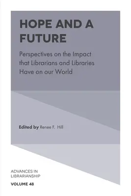 Speranță și un viitor: Perspective asupra impactului pe care bibliotecarii și bibliotecile îl au asupra lumii noastre - Hope and a Future: Perspectives on the Impact That Librarians and Libraries Have on Our World