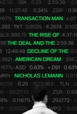 Transaction Man: Ascensiunea tranzacției și declinul visului american (The Rise of the Deal and the Decline of the American Dream) - Transaction Man: The Rise of the Deal and the Decline of the American Dream