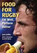 Alimente pentru rugby: Mănâncă bine, performează mai bine - Food for Rugby: Eat Well, Perform Better