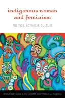 Femeile indigene și feminismul: Politică, activism, cultură - Indigenous Women and Feminism: Politics, Activism, Culture