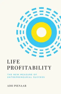 Profitabilitatea vieții: Noua măsură a succesului antreprenorial - Life Profitability: The New Measure of Entrepreneurial Success
