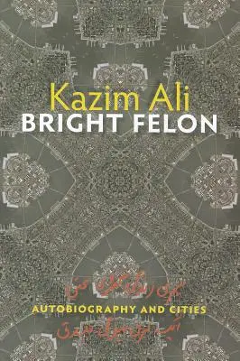 Felon strălucitor: Autobiografie și orașe - Bright Felon: Autobiography and Cities