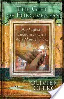 Darul iertării: O întâlnire magică cu Don Miguel Ruiz - The Gift of Forgiveness: A Magical Encounter with Don Miguel Ruiz