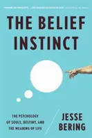Instinctul credinței: Psihologia sufletelor, a destinului și a sensului vieții (Belief Instinct: The Psychology of Souls, Destiny, and the Meaning of Life) - Belief Instinct: The Psychology of Souls, Destiny, and the Meaning of Life