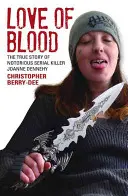 Dragostea de sânge: Povestea adevărată a cunoscutei ucigașe în serie Joanne Dennehy - Love of Blood: The True Story of Notorious Serial Killer Joanne Dennehy