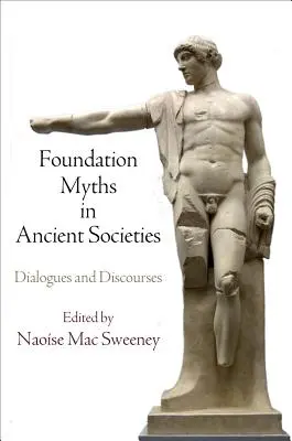 Mituri fundamentale în societățile antice: Dialoguri și discursuri - Foundation Myths in Ancient Societies: Dialogues and Discourses
