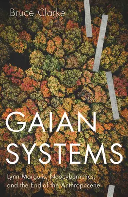 Gaian Systems, 60: Lynn Margulis, Neocybernetics, and the End of the Anthropocene