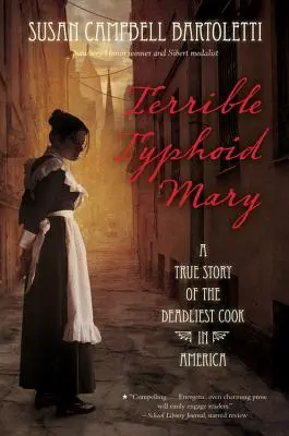Teribila Mary tifoidă: O poveste adevărată a celei mai mortale bucătărese din America - Terrible Typhoid Mary: A True Story of the Deadliest Cook in America
