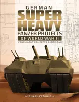 Proiecte germane de panzere supergrea din al Doilea Război Mondial: Concepte și desene ale Wehrmacht-ului - German Superheavy Panzer Projects of World War II: Wehrmacht Concepts and Designs