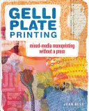 Imprimarea cu plăci Gelli: Monoprinting cu medii mixte fără presă - Gelli Plate Printing: Mixed-Media Monoprinting Without a Press