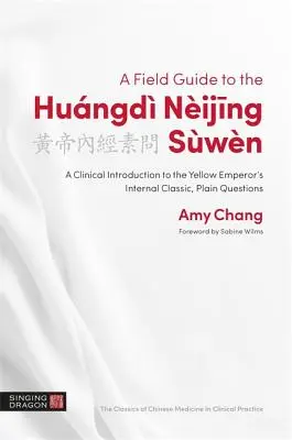 Un ghid de teren pentru Hungd Nijing Swn: O introducere clinică la clasicul intern al împăratului galben, întrebări simple - A Field Guide to the Hungd Nijing Swn: A Clinical Introduction to the Yellow Emperor's Internal Classic, Plain Questions