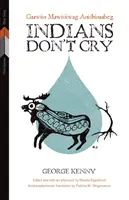 Indienii nu plâng: Gaawiin Mawisiiwag Anishinaabeg - Indians Don't Cry: Gaawiin Mawisiiwag Anishinaabeg
