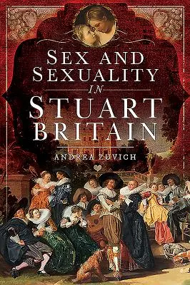 Sex și sexualitate în Marea Britanie Stuart - Sex and Sexuality in Stuart Britain