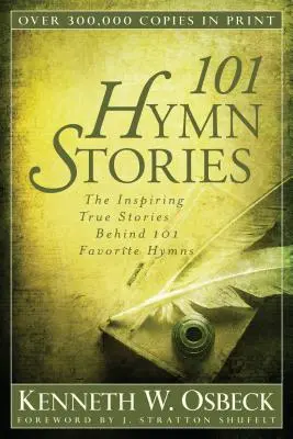 101 povești despre imnuri: Poveștile pline de inspirație din spatele a 101 imnuri preferate: The Inspiring True Stories Behind 101 Favorite Hymns - 101 Hymn Stories: The Inspiring True Stories Behind 101 Favorite Hymns