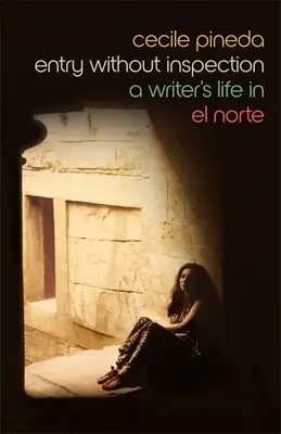Intrare fără inspecție: Viața unui scriitor în El Norte - Entry Without Inspection: A Writer's Life in El Norte