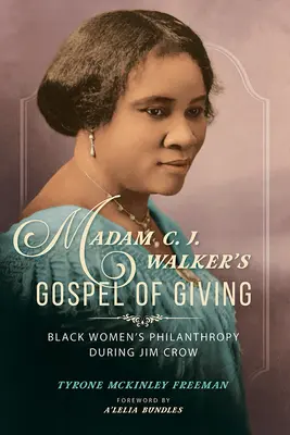 Madam C. J. Walker's Gospel of Giving: Filantropia femeilor de culoare în timpul lui Jim Crow - Madam C. J. Walker's Gospel of Giving: Black Women's Philanthropy during Jim Crow