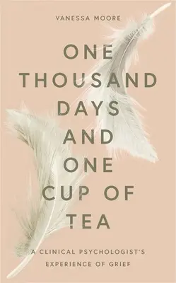 O mie de zile și o ceașcă de ceai: Experiența de doliu a unui psiholog clinician - One Thousand Days and One Cup of Tea: A Clinical Psychologist's Experience of Grief