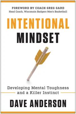 Mentalitate intenționată: Dezvoltarea rezistenței mentale și a unui instinct ucigaș - Intentional Mindset: Developing Mental Toughness and a Killer Instinct