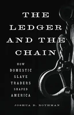 Registrul și lanțul: Cum au modelat America comercianții de sclavi domestici - The Ledger and the Chain: How Domestic Slave Traders Shaped America