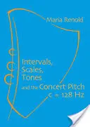 Intervale, scări, tonuri: Și înălțimea de concert C = 128 Hz - Intervals, Scales, Tones: And the Concert Pitch C = 128 Hz